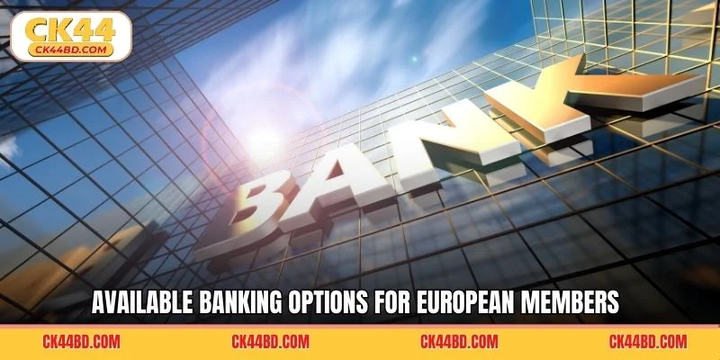Available banking options for European members