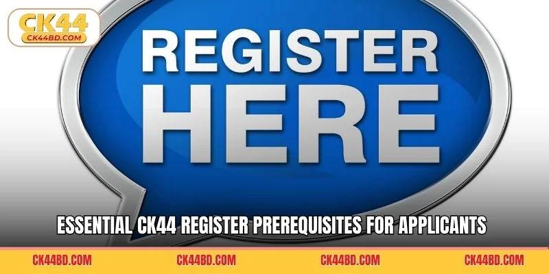 Essential CK44 register prerequisites for applicants