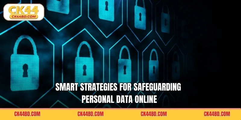 Smart strategies for safeguarding personal data online