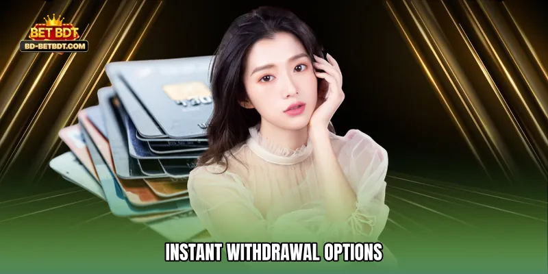 Instant Withdrawal Options
