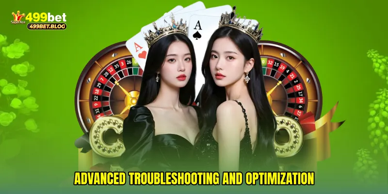 Advanced troubleshooting and optimization