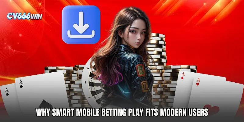 Why Smart Mobile Betting Play Fits Modern Users